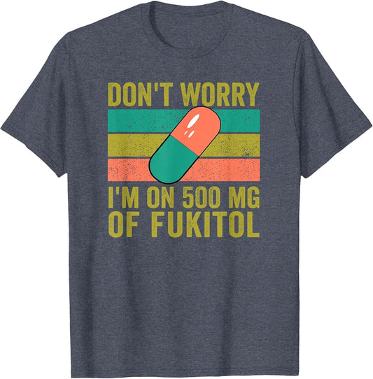 No Worries 500 mg Fukitol Fuck It All Sarcastic Quote Saying