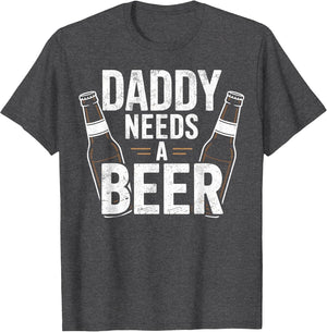 Daddy Needs a Beer Funny Dad Beer Lover Drinking Joke