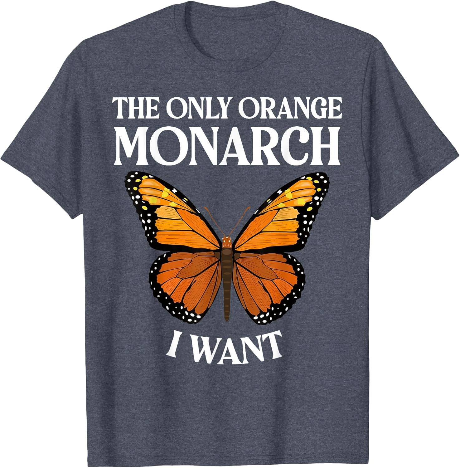 The Only Orange Monarch I Want Colorful Butterfly Lover