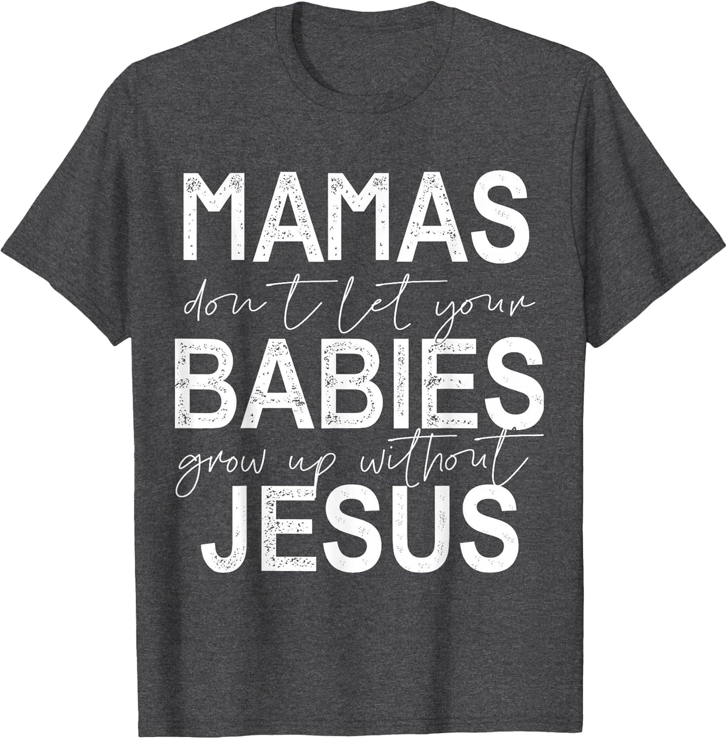 Mamas Don't Let Your Babies Grow Up Without Jesus