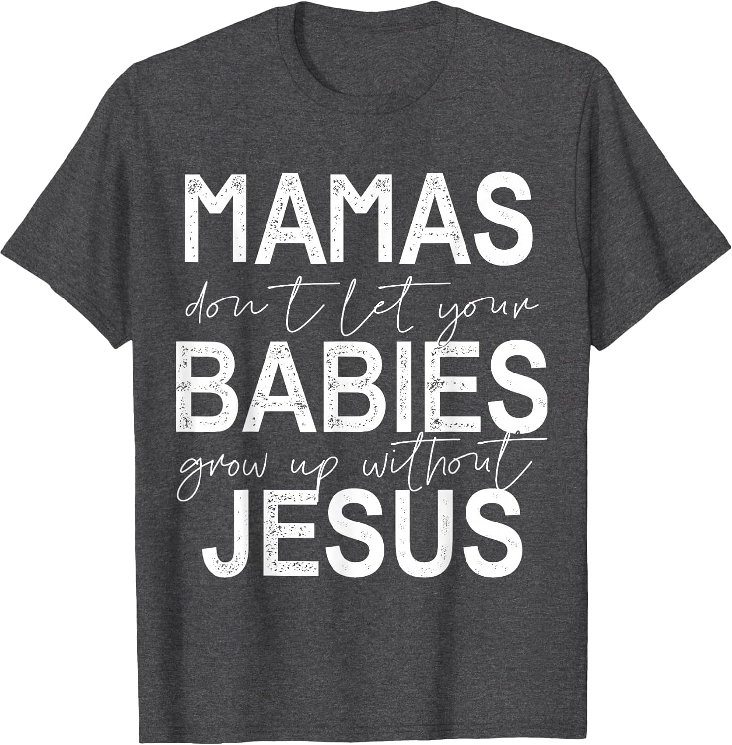 Mamas Don't Let Your Babies Grow Up Without Jesus