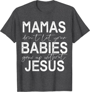 Mamas Don't Let Your Babies Grow Up Without Jesus