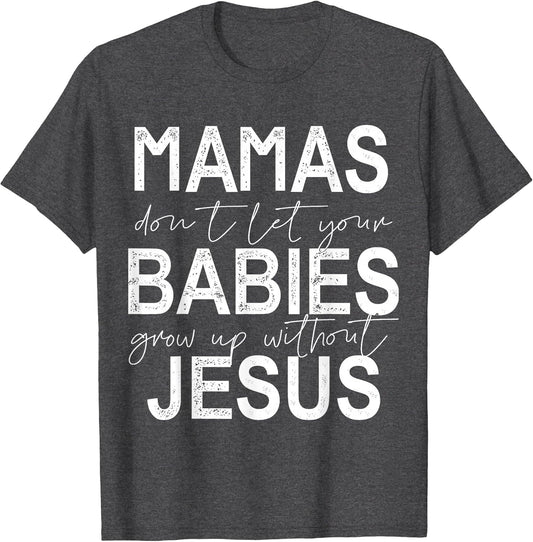 Mamas Don't Let Your Babies Grow Up Without Jesus