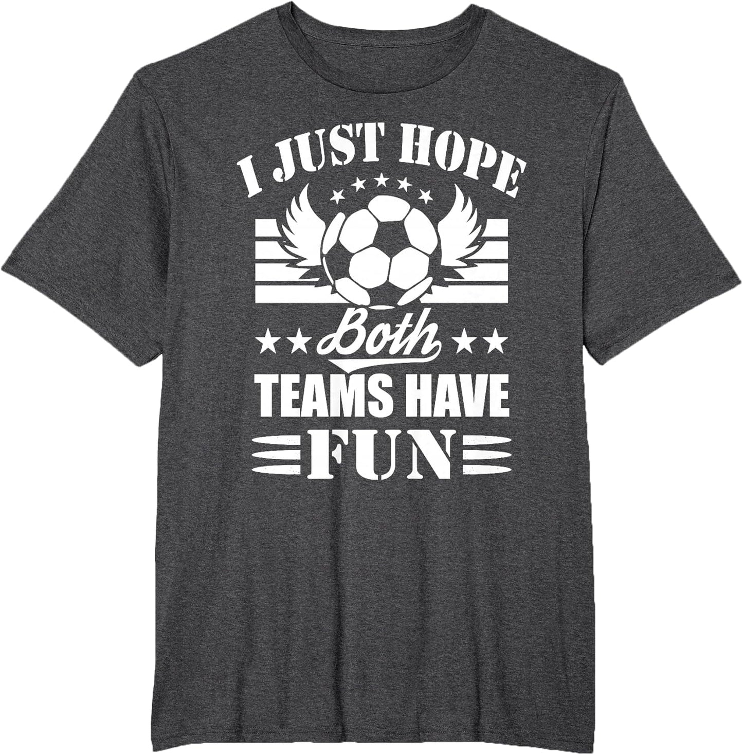 I Just Hope Both Teams Have Fun - Soccer Game Women Men