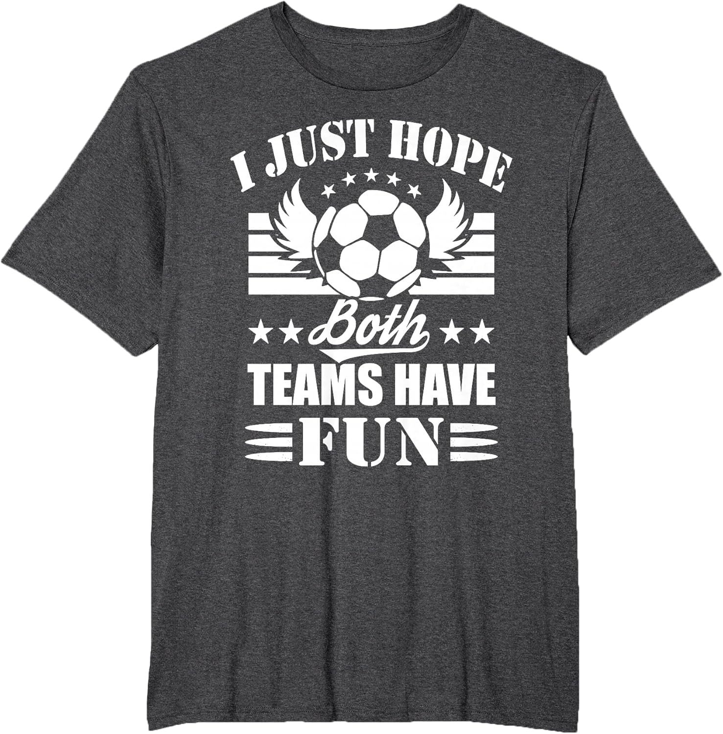 I Just Hope Both Teams Have Fun - Soccer Game Women Men