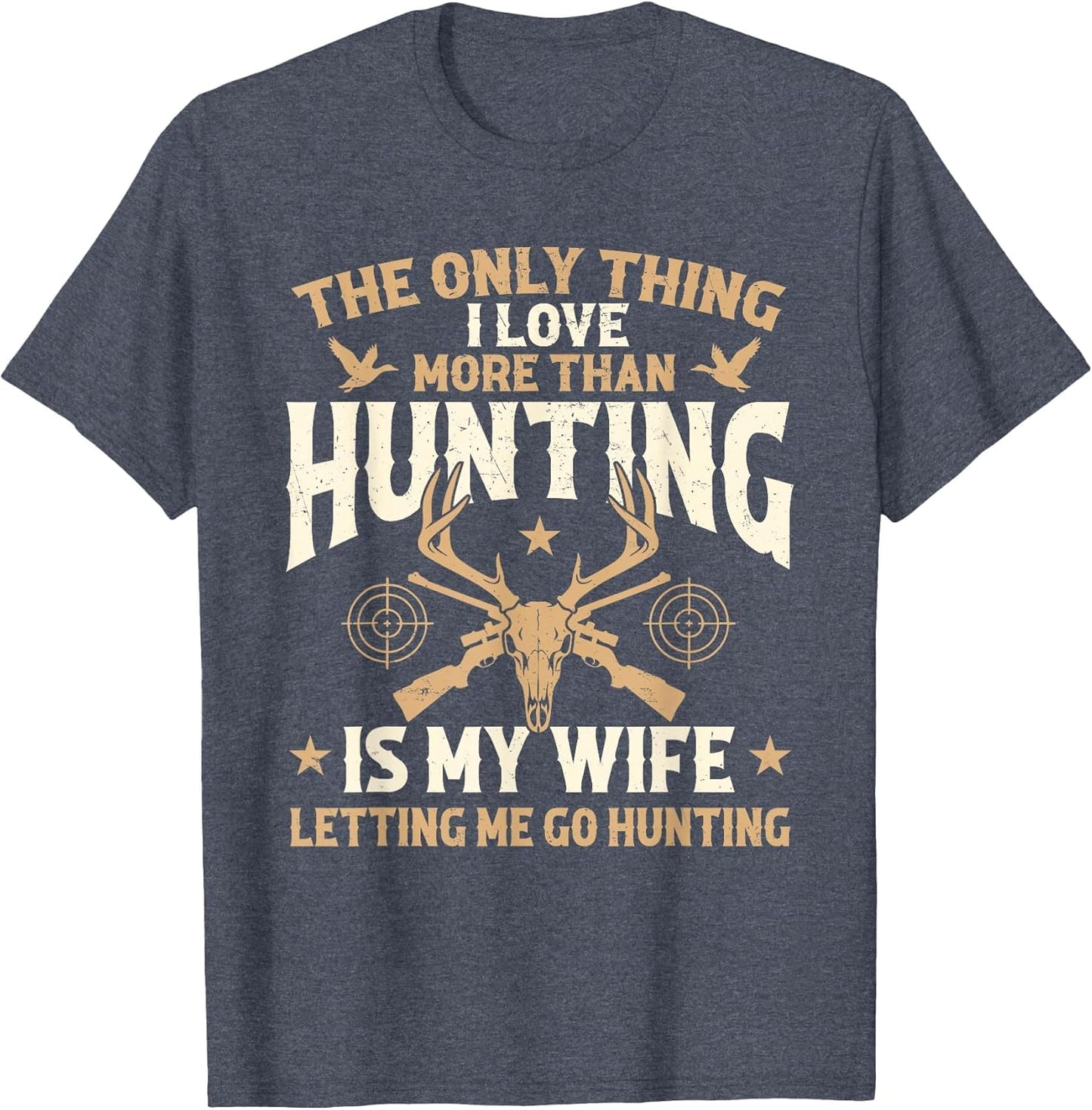 The Only Thing I Love More Than Hunting is My Wife - Hunter