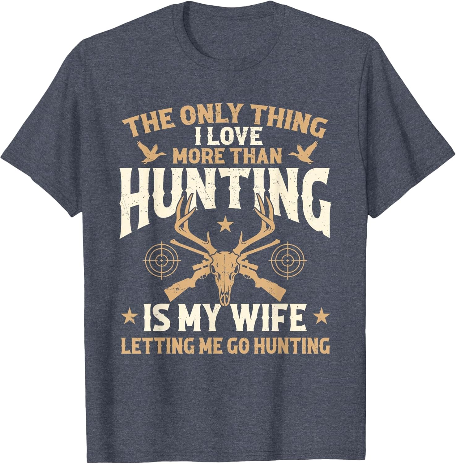 The Only Thing I Love More Than Hunting is My Wife - Hunter