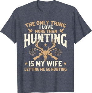 The Only Thing I Love More Than Hunting is My Wife - Hunter