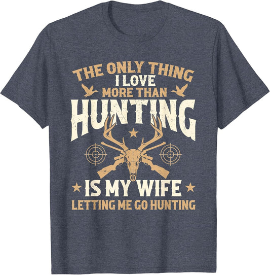 The Only Thing I Love More Than Hunting is My Wife - Hunter