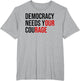 Democracy Needs Your Courage Sign Resist Fascism Protest
