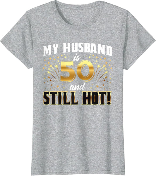 My Husband is 50 and Still Hot 50th Birthday