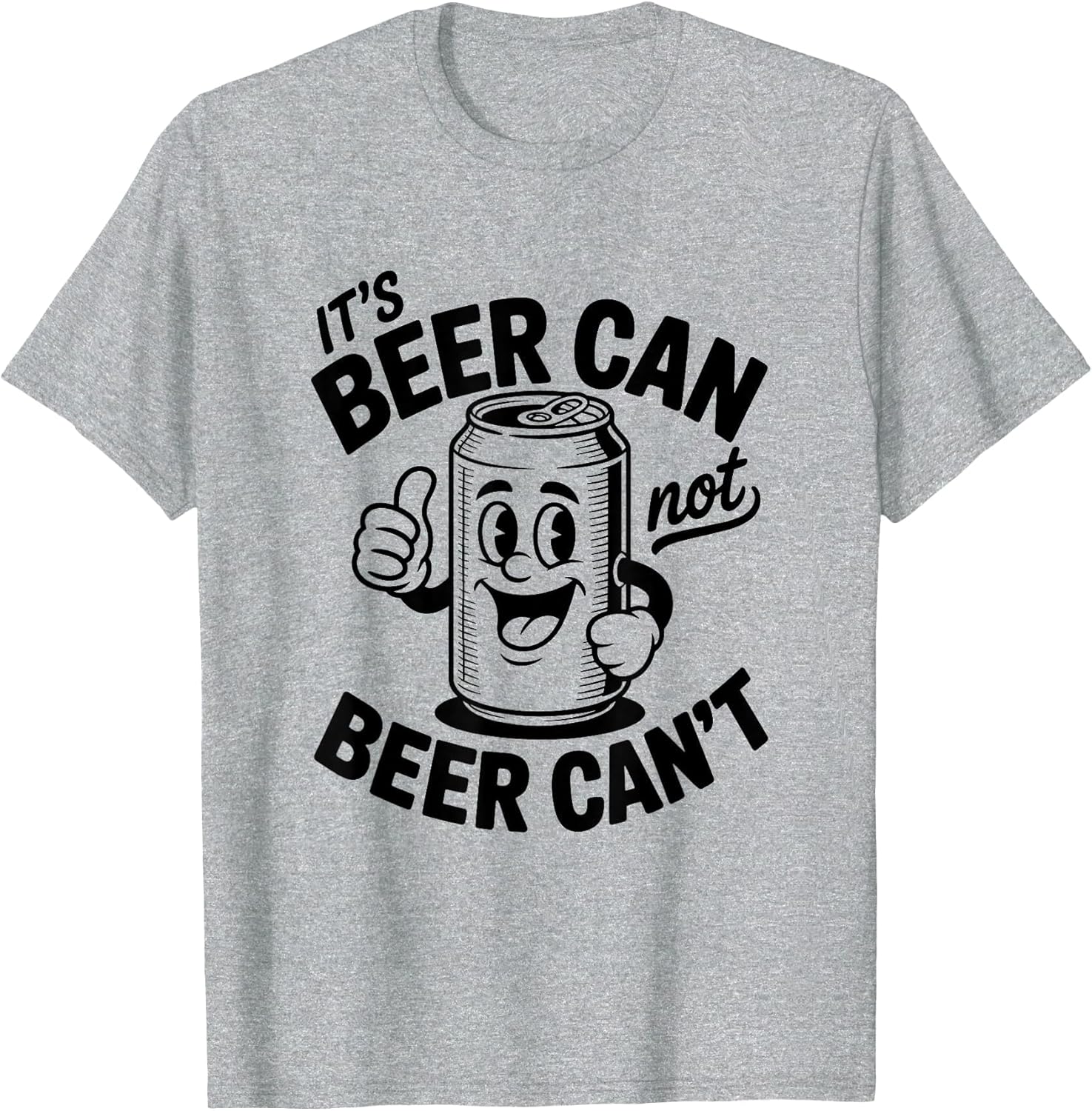 It's Beer Can Not Beer Can't Shirt Funny Drinking