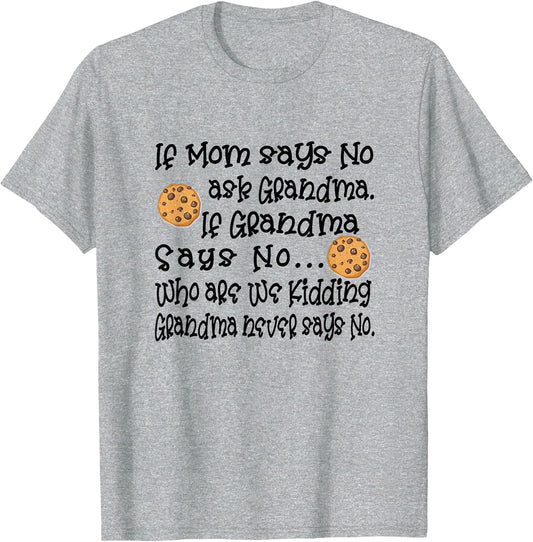 If Mom Says No Ask Grandma If Grandma Says No Apparel