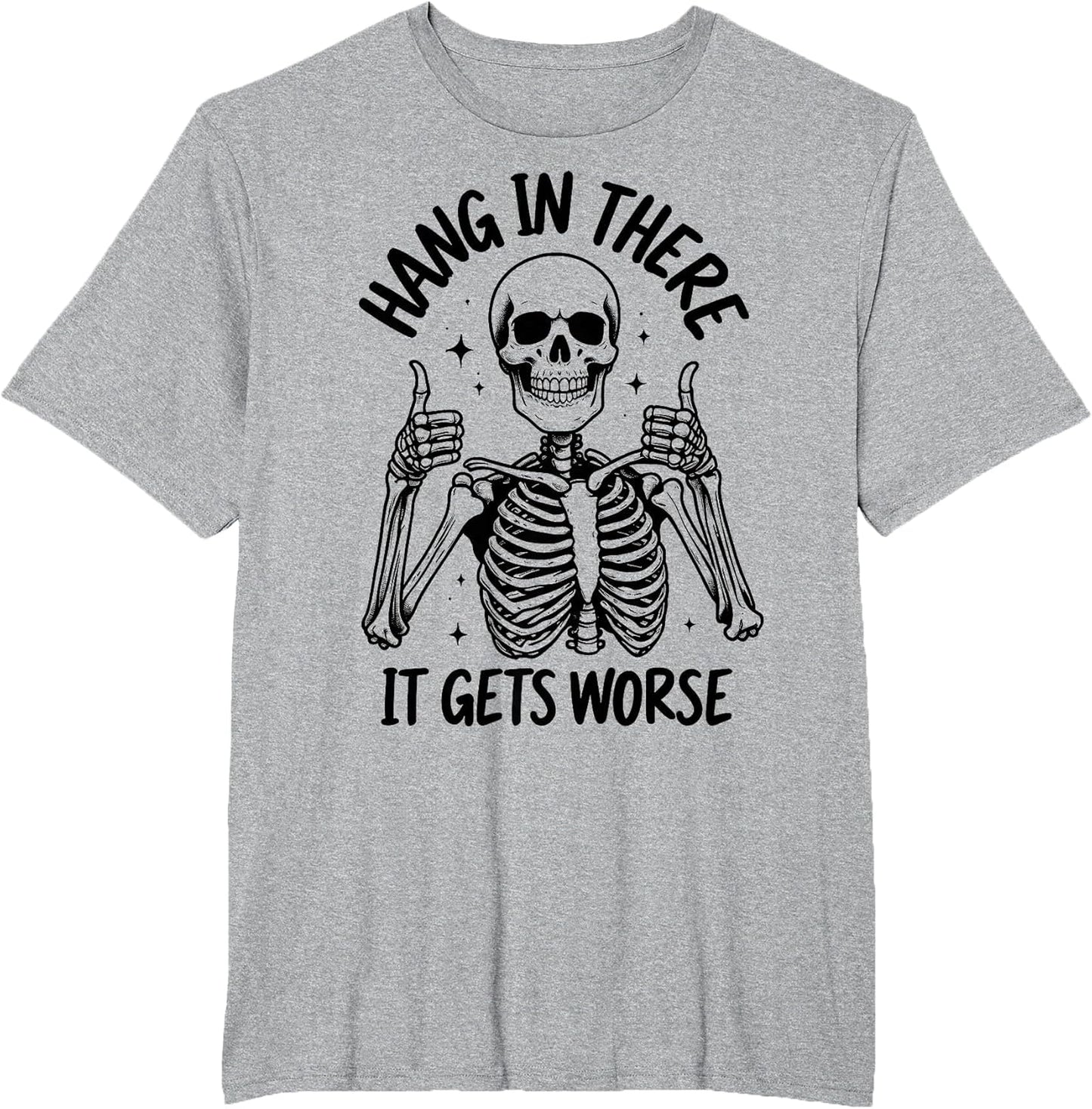 Hang in There It Gets Worse Funny Skeleton