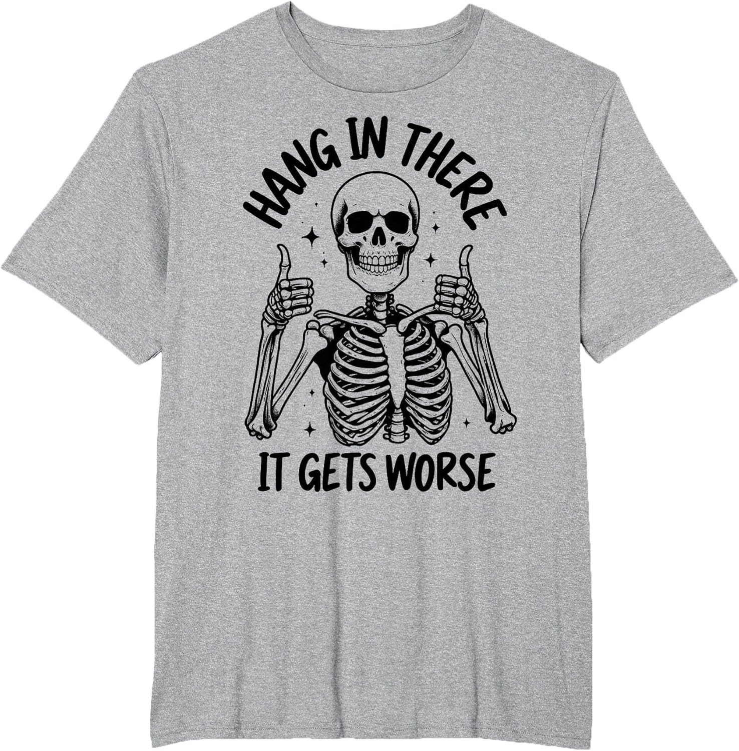 Hang in There It Gets Worse Funny Skeleton