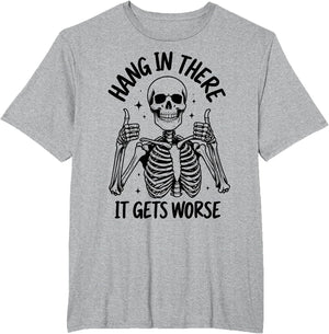 Hang in There It Gets Worse Funny Skeleton