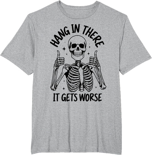 Hang in There It Gets Worse Funny Skeleton