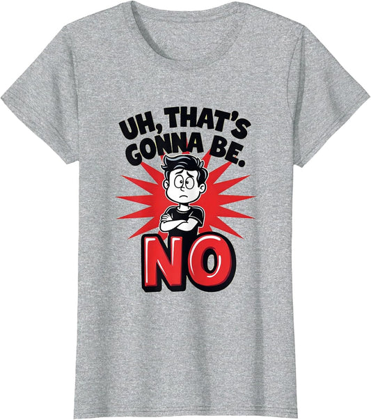 Uh That's Gonna Be No Funny Sarcastic Design