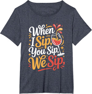 When I Sip You Sip We Sip Wine Quote Fun