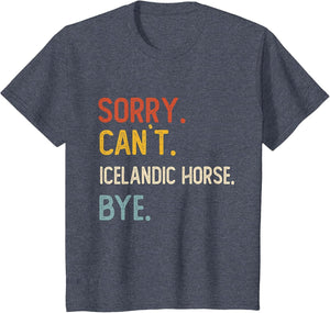 Sorry Can't Icelandic Horse Bye Shirt Icelandic Horse Lovers