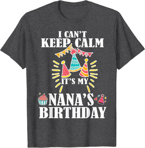 I Can't Keep Calm It's My Nana's Birthday Shirt Happy Lover