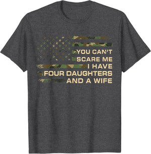 You Can't Scare Me I Have 4 Daughters & Wife Fathers Day Dad