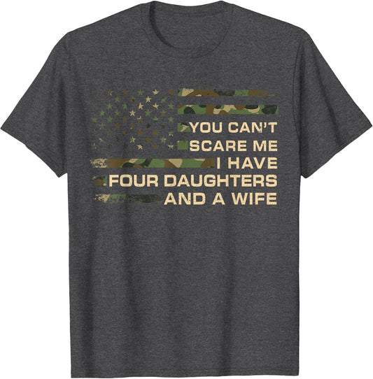 You Can't Scare Me I Have 4 Daughters & Wife Fathers Day Dad