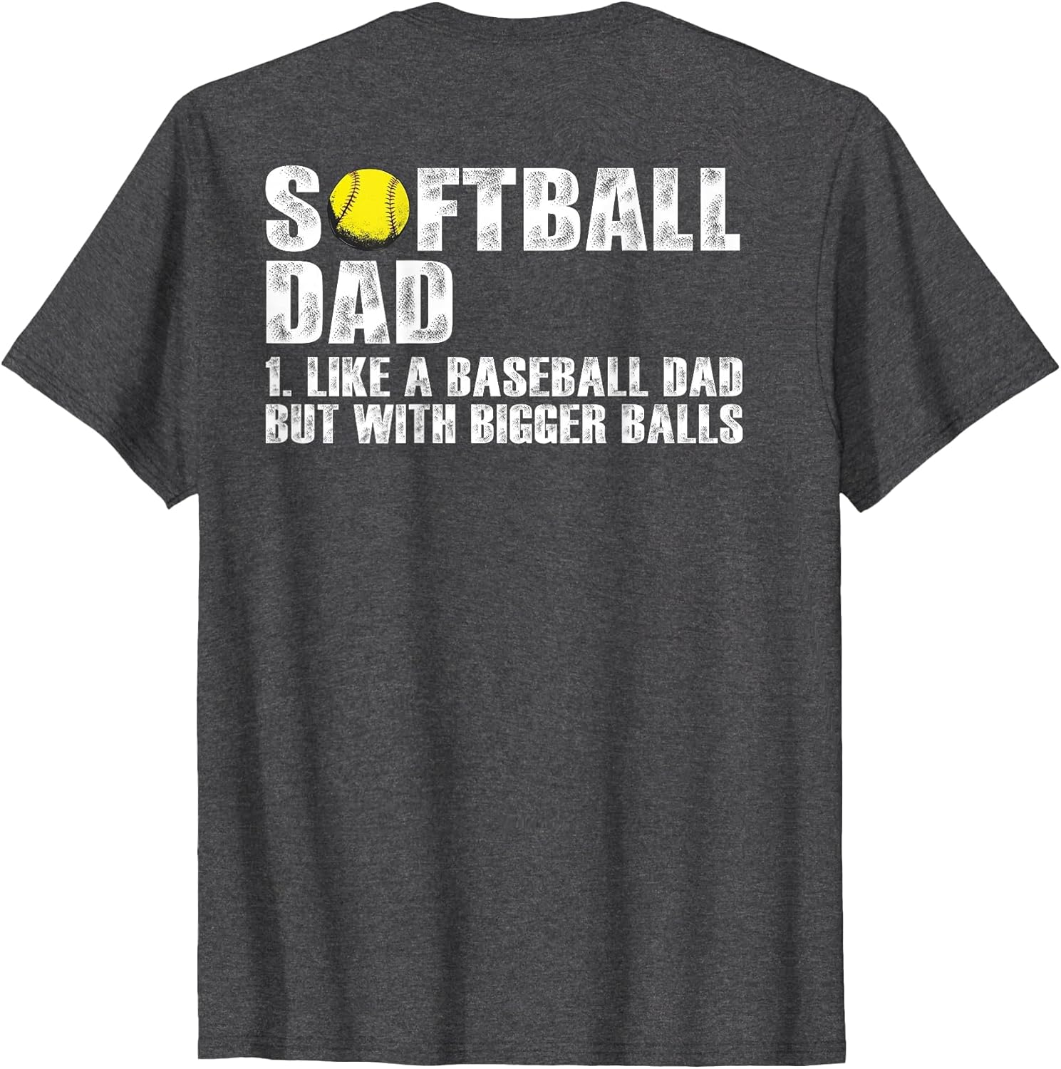 (on Back) Softball Dad Like A Baseball Dad with Bigger Balls