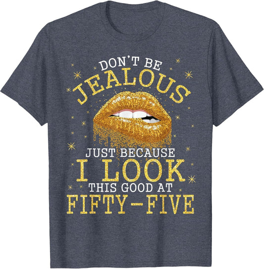 Don't Be Jealous Just Because I Look This Good at 55 Years