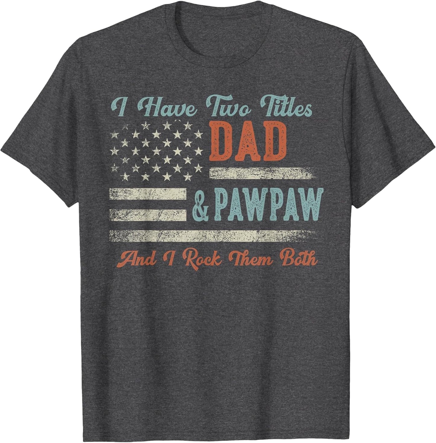 I Have Two Titles Dad & Pawpaw I Rock Them Both - Pawpaw