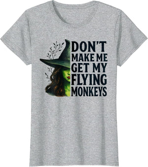 Don't Make Me Get My Flying Monkeys Funny Witch Halloween