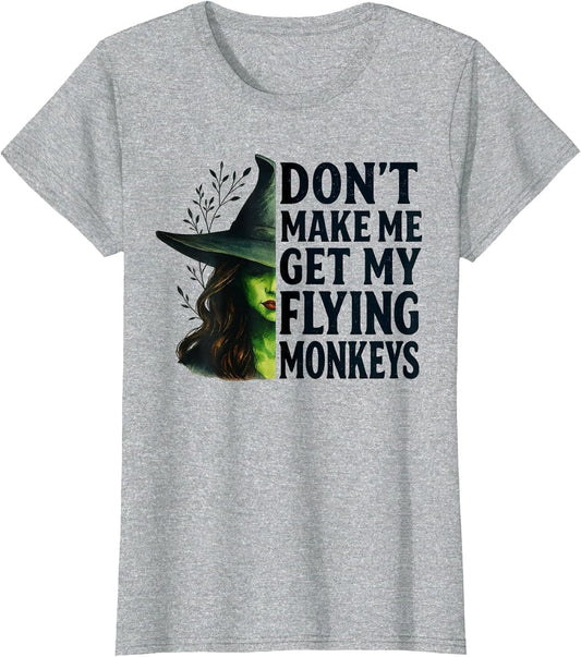 Don't Make Me Get My Flying Monkeys Funny Witch Halloween
