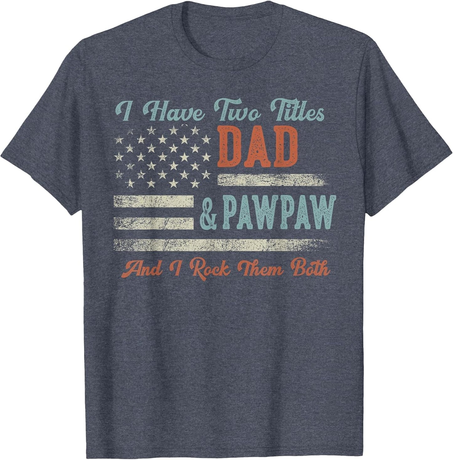 I Have Two Titles Dad & Pawpaw I Rock Them Both - Pawpaw