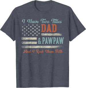 I Have Two Titles Dad & Pawpaw I Rock Them Both - Pawpaw