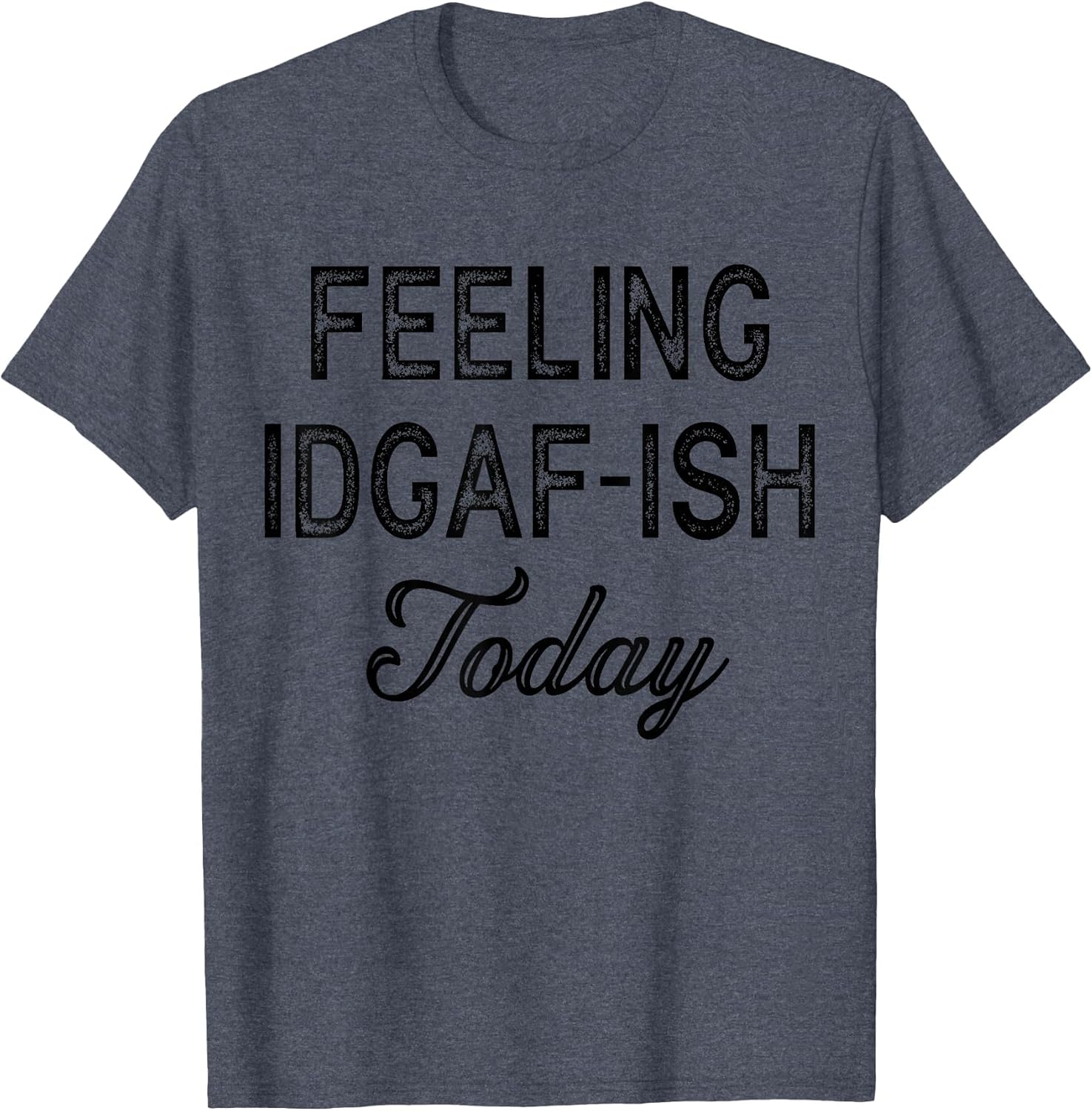 Funny Rude Anti Social Sarcastic Feeling IDGAF-ISH Today