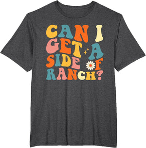 Funny Can I Get A Side of Ranch Saying Ranch Lover
