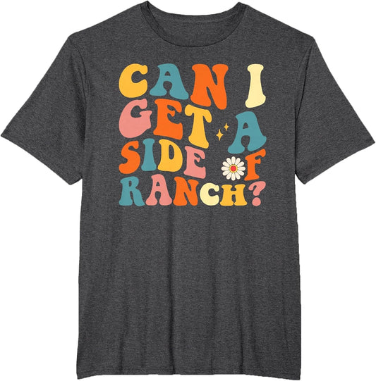 Funny Can I Get A Side of Ranch Saying Ranch Lover