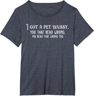 I GOT A PET Wussy Funny Sarcastic Dark Humor