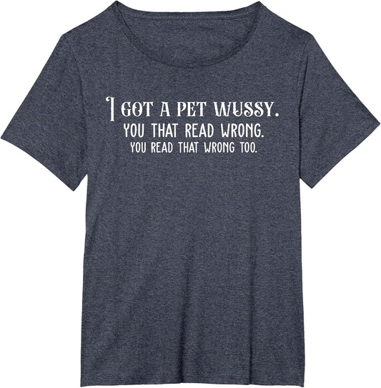 I GOT A PET Wussy Funny Sarcastic Dark Humor
