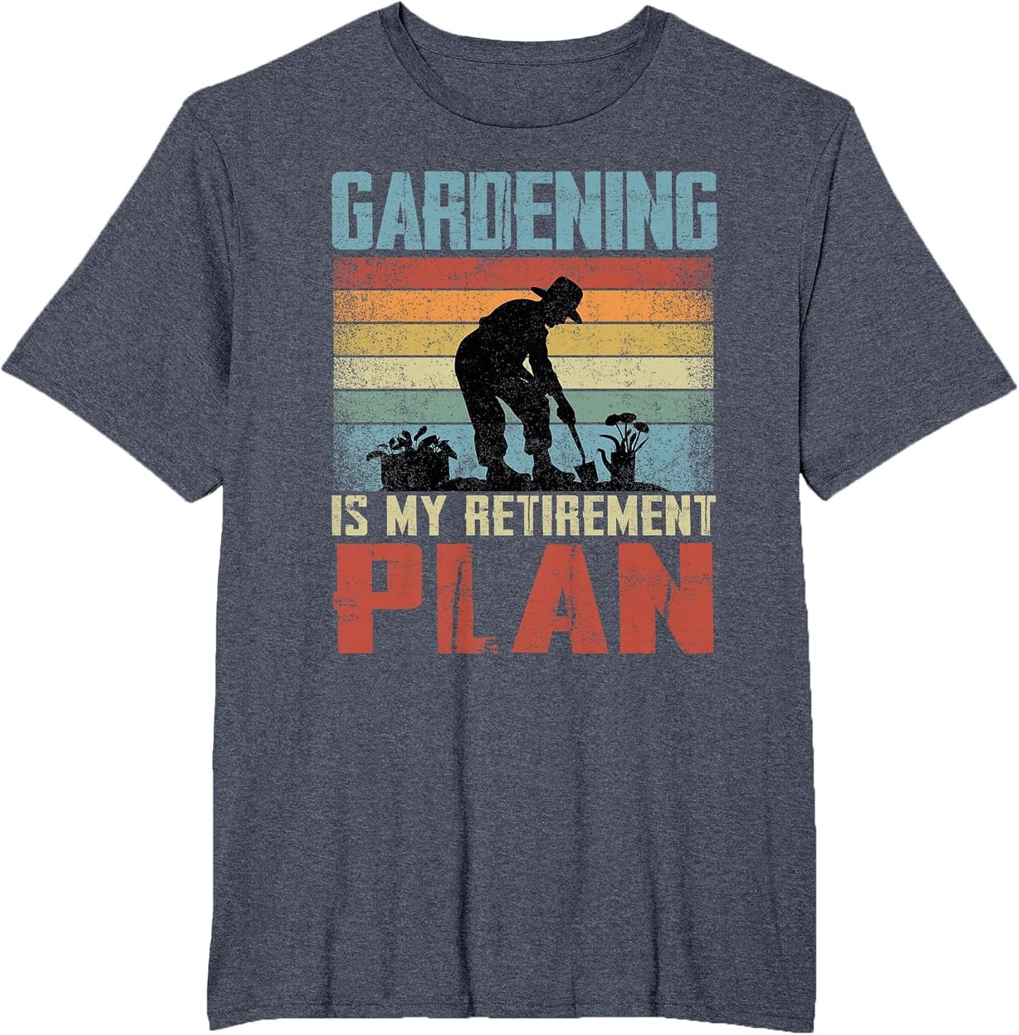 Gardening is My Retirement Plan Retired Gardening