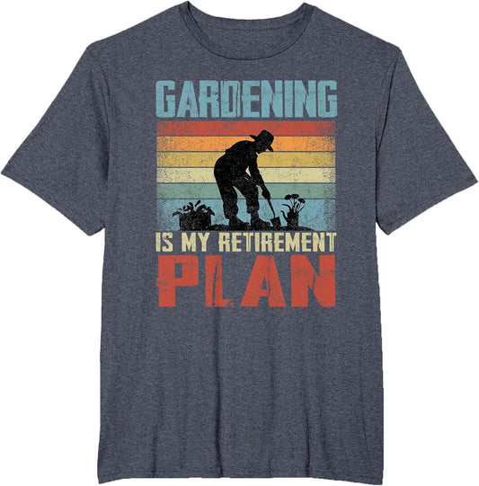 Gardening is My Retirement Plan Retired Gardening