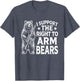 Funny Second Amendment I Support The Right to Arm Bears Men