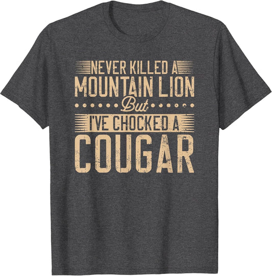 Never Killed a Mountain Lion but I've chocked a Cougar