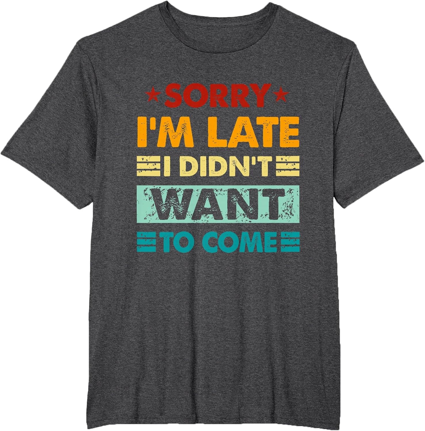 Retro Funny Sorry I'm Late I Didn't Want to Come