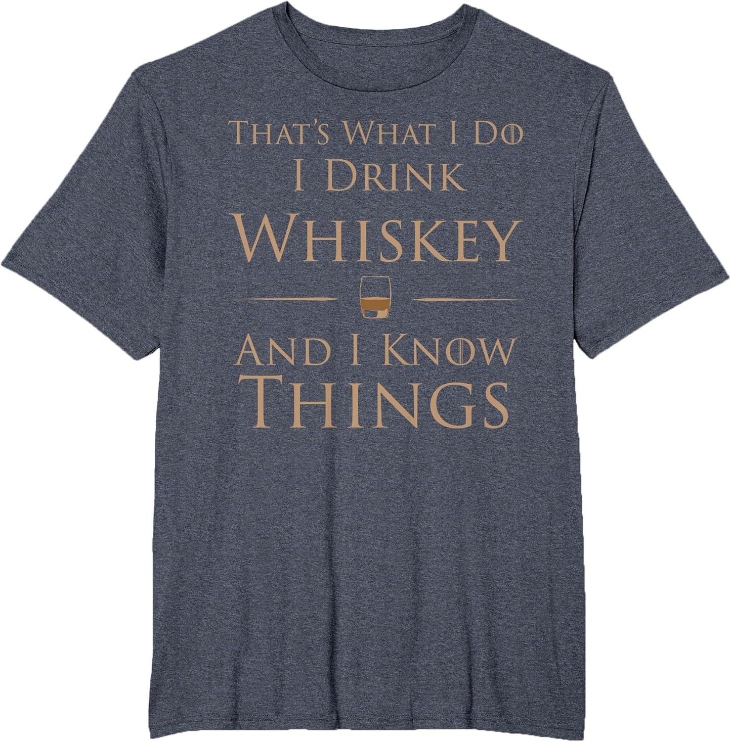 That's What I Do I Drink Whiskey and I Know Things