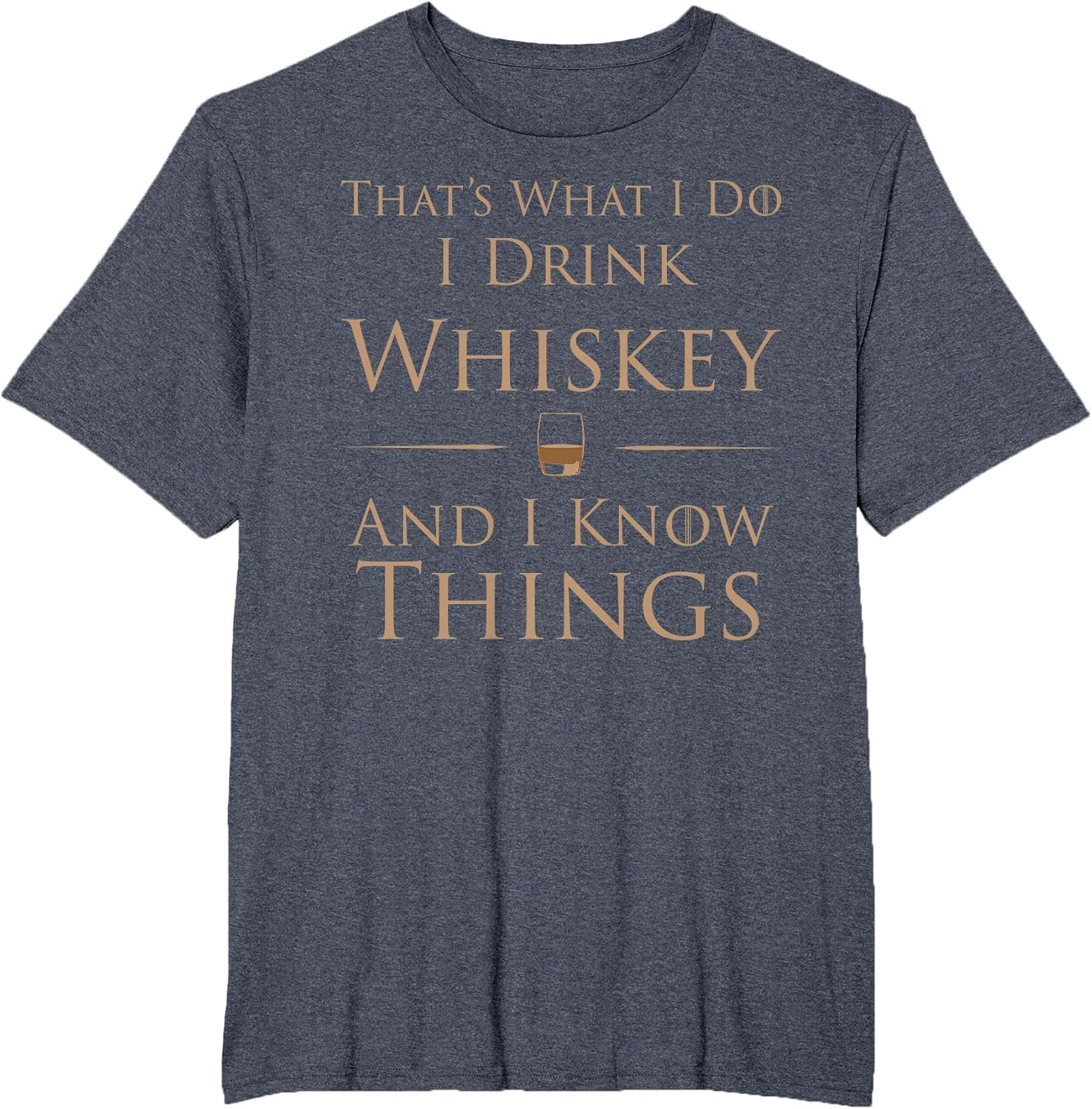That's What I Do I Drink Whiskey and I Know Things