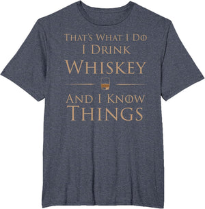 That's What I Do I Drink Whiskey and I Know Things