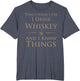 That's What I Do I Drink Whiskey and I Know Things