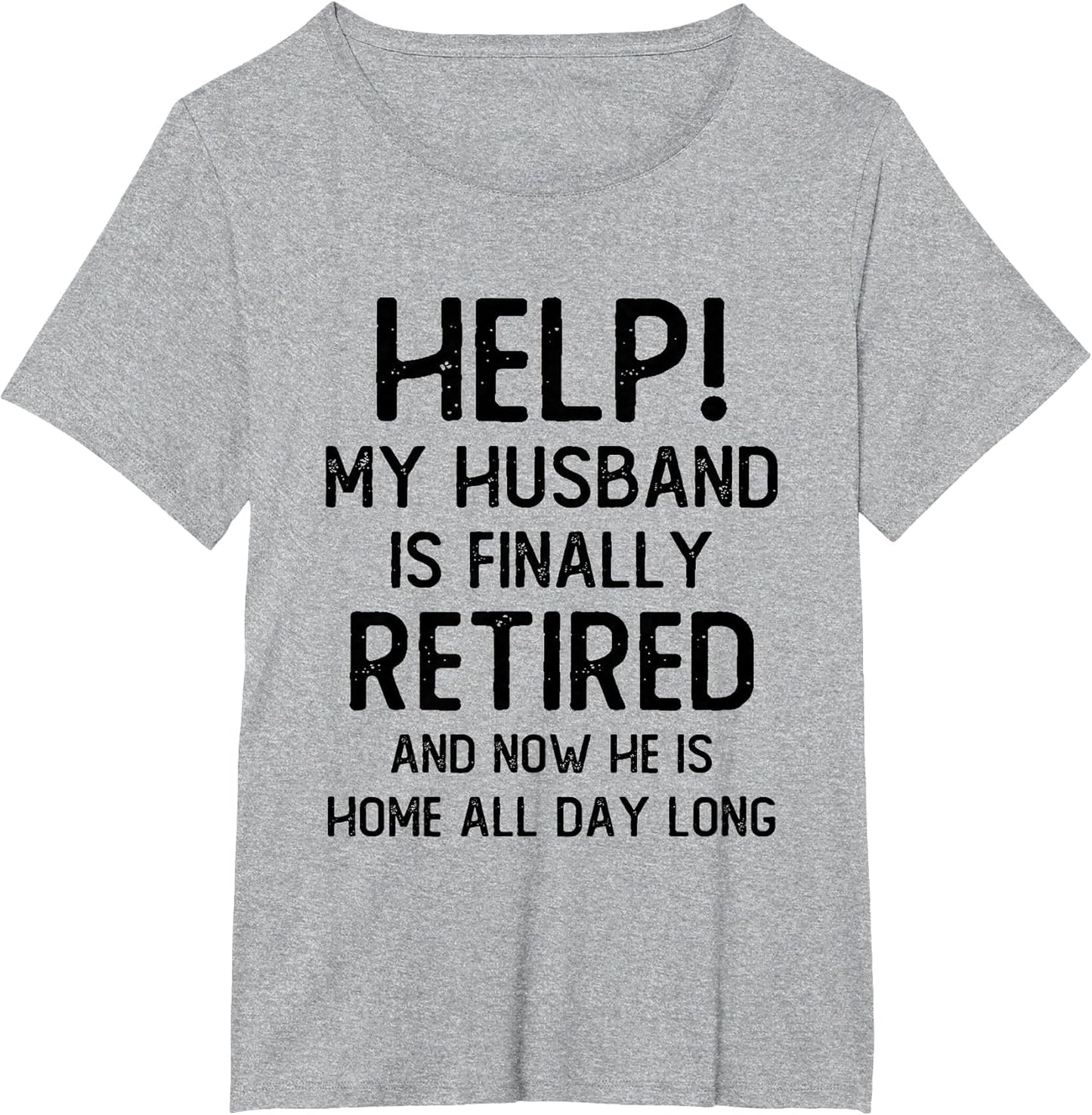 Help My Husband is Finally Retired Funny Quote for A Wife