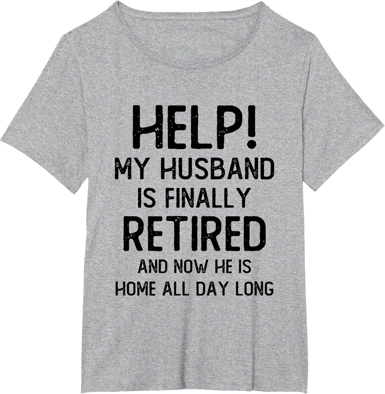 Help My Husband is Finally Retired Funny Quote for A Wife